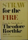 Straw for the Fire - Theodore Roethke, David Wagoner