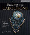 Beading with Cabochons - Jamie Cloud Eakin