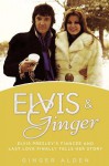 Elvis and Ginger: Elvis Presley's Fiancée and Last Love Finally Tells Her Story - Ginger Alden