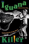 The Iguana Killer: Twelve Stories Of The Heart - Alberto Alvaro Ríos