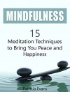 Mindfulness: 15 Meditation Techniques to Bring You Peace and Happiness (Mindfulness, Mindfulness Meditation, Mindfulness Exercises) - Patricia Evans