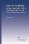 Traduzione italiana di tre poemetti latini di Giovanni Pascoli: Centurio; Paedagogium; Fanum Apollinis (Italian Edition) - Giovanni Pascoli
