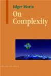 On Complexity (Advances in Systems Theory, Complexity, and the Human Sciences) - Edgar Morin