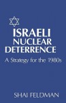 Israeli Nuclear Deterrence - Shai Feldman