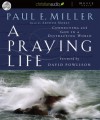 A Praying Life: Connecting with God in a Distracting World - Paul E. Miller, David A. Powlison, Arthur Morey