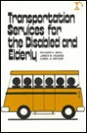 Transportation Services for the Disabled and Elderly - Richard K. Brail, James W. Hughes, Carol A. Arthur, Robert W. Maidment