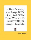 A Short Summary and Image of the Soul, and of the Turba, Which Is the Destroyer of the Image - Pamphlet - Jakob Böhme