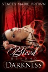 Blood Beyond Darkness - Stacey Marie Brown
