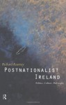 Postnationalist Ireland: Politics, Culture, Philosophy - Richard Kearney