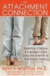 The Attachment Connection: Parenting a Secure and Confident Child Using the Science of Attachment Theory - Ruth P. Newton, Allan Schore