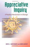 Appreciative Inquiry: A Positive Revolution in Change - David L. Cooperrider, Diana Whitney