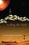 Walking the Clouds: An Anthology of Indigenous Science Fiction - Grace L. Dillon