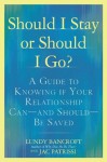 Should I Stay or Should I Go?: A Guide to Knowing if Your Relationship Can--and Should--be Saved - Lundy Bancroft, Judith Patrissi, JAC Patrissi