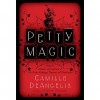 Petty Magic: Being the Memoirs and Confessions of Miss Evelyn Harbinger, Temptress and Troublemaker - Camille DeAngelis