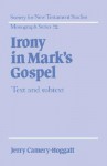 Irony in Mark's Gospel: Text and Subtext - Jerry Camery-Hoggatt