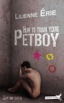 How to train your Petboy - Lilienne Érie, Chris McKay