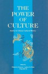 The Power of Culture: Studies in Chinese Cultural History (Chinese University Press) - Andrew W. Plaks, Willard J. Peterson, Ying-shih Yu