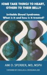 Some Take Things To Heart, Others To Their Belly - Irritable Bowel Syndrome: What is it and how is it treated? - Ami D. Sperber, Douglas A. Drossman