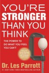 You're Stronger Than You Think: The Power to Do What You Feel You Can't - Les Parrott III