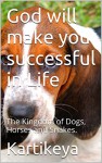 God will make you successful in Life: The Kingdom of Dogs, Horses and Snakes. - Kartikeya, Priyanka, Jyoti