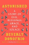 Astonished: A Story of Evil, Blessings, Grace, and Solace by Donofrio, Beverly (2013) Hardcover - Beverly Donofrio