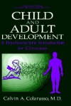 Child and Adult Development: A Psychoanalytic Introduction for Clinicians - Calvin A. Colarusso