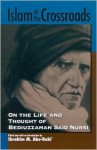 Islam at the Crossroads: On the Life and Thought of Bediuzzaman Said Nursi - Donald P. Cushman