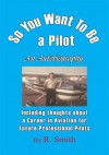 So You Want To Be a Pilot, An Autobiography - R. Smith