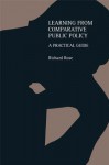 Learning From Comparative Public Policy: A Practical Guide - Richard Rose