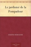 Le jardinier de la Pompadour (French Edition) - Eugene Demolder