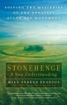 Stonehenge: A New Understanding: Solving the Mysteries of the Greatest Stone Age Monument - Mike Parker Pearson