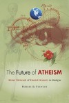 The Future of Atheism: Alister McGrath & Daniel Dennett in Dialogue - Robert B. Stewart