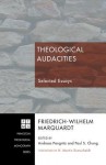 Theological Audacities: Selected Essays - Friedrich-Wilhelm Marquardt, Andreas Pangritz, Paul S. Chung