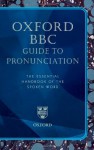 Oxford BBC Guide to Pronunciation: The Essential Handbook of the Spoken Word - Lena Olausson, Catherine Sangster