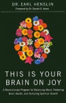 This Is Your Brain on Joy: A Revolutionary Program for Balancing Mood, Restoring Brain Health, and Nurturing Spiritual Growth - Dr. Earl Henslin, Dr. Daniel Amen