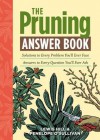 The Pruning Answer Book: Solutions to Every Problem You'll Ever Face; Answers to Every Question You'll Ever Ask - Lewis Hill, Penelope O'Sullivan