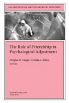 The Role of Friendship in Psychological Adjustment: New Directions for Child and Adolesce NT Development, Number 91 - CAD, Douglas W. Nangle