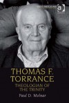 Thomas F. Torrance: 5 (Great Theologians Series) - Paul D. Molnar