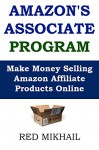 AMAZON'S ASSOCIATE PROGRAM: Make money selling amazon affiliate products online - Red Mikhail