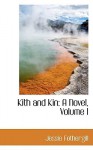 Kith and Kin: A Novel, Volume I - Jessie Fothergill