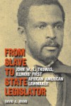 From Slave to State Legislator: John W. E. Thomas, Illinois' First African American Lawmaker - David A. Joens