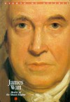 JAMES WATT: THE DEVELOPMENT OF STEAM ENGINES AND HOW THEY CREATED OUR INDUSTRIAL SOCIETY (SCIENTISTS WHO HAVE CHANGED THE WORLD S.) - Anna Sproule