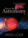 Taking Back Astronomy: The Heavens Declare Creation - Jason Lisle