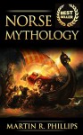 Norse Mythology: Discover the Ancient Secrets of Norse Mythology (Vikings, Viking Mythology, Gods, Odin, Loki and Thor) (Ancient Civilizations and Mythology) - Martin R. Phillips, Norse Mythology, Vikings