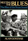 Meeting The Blues: The Rise of the Texas Sound - Alan Govenar