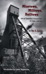 Minetown, Milltown, Railtown: Life in Canadian Communities of Single Industry - Rex Lucas, Lorne Tepperman