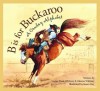 B is for Buckaroo: A Cowboy Alphabet (Discover America State By State. Alphabet Series) - Louise Doak Whitney, Gleaves Whitney, Susan Guy