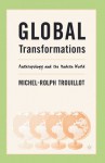 Global Transformations: Anthropology and the Modern World - Michel-Rolph Trouillot