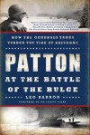 Patton at the Battle of the Bulge: How the General's Tanks Turned the Tide at Bastogne - Leo Barron