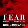 Fear: Trump in the White House - Bob Woodward